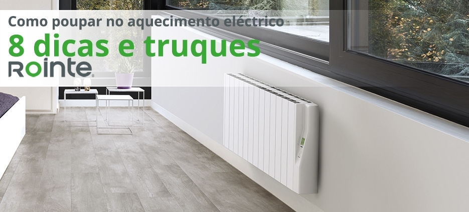Rointe: Como poupar no aquecimento eléctrico: 8 dicas e truques
